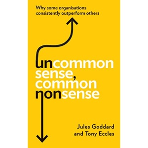 Uncommon Sense, Common Nonsense: Why some organisations consistently outperform others