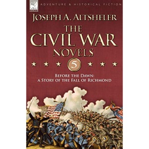 The Civil War Novels 5-Before the Dawn: a Story of the Fall of Richmond