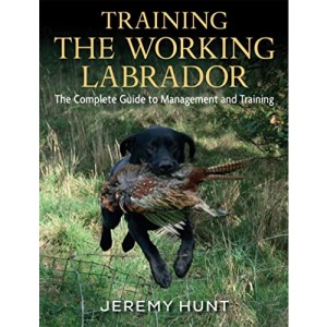 Training The Working Labrador: The Complete Guide to Management & Training