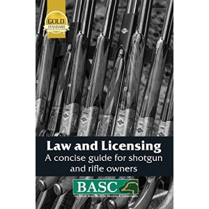 Law and Licensing: A Concise Guide for Shotgun and Rifle Owners (BASC Handbook)