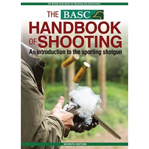 The BASC Handbook of Shooting: An Introduction to the Sporting Shotgun (BASC Handbooks)