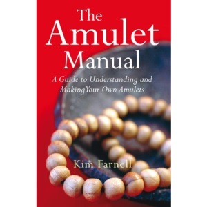 The Amulet Manual: A Guide to Understanding and Making Your Own Amulets: A Complete Guide to Making Your Own