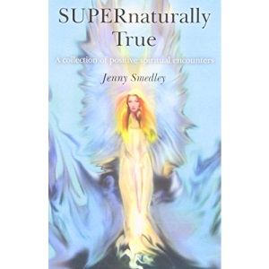 SUPERnaturally True: A Collection of Positive Spiritual Encounters