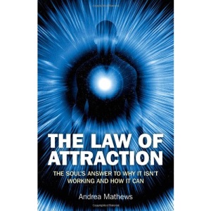 The Law of Attraction: The Soul's Answer to Why it Isn't Working and How it Can