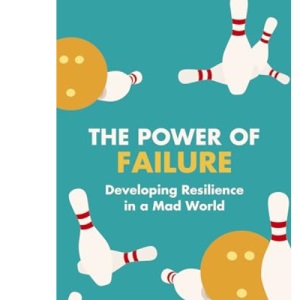 The Power of Failure: Developing Resilience in a Mad World
