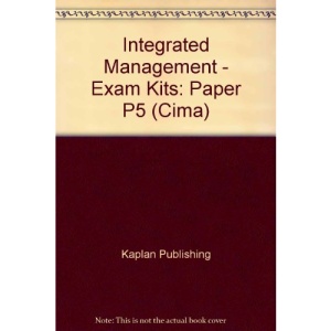 Integrated Management - Exam Kits: Paper P5 (Cima)