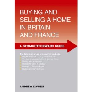 A Straightforward Guide to Buying and Selling a Home in Britain and France (Straightforward Guides)