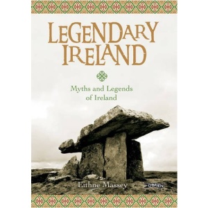 Legendary Ireland: Myths and Legends of Ireland