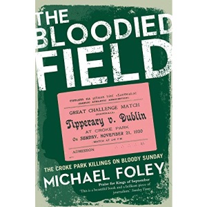 The Bloodied Field: Croke Park. Sunday 21 November 1920