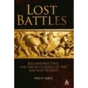 Lost Battles: Reconstructing the Great Clashes of the Ancient World (Hambledon Continuum)
