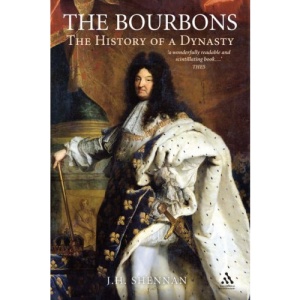 The Bourbons: The History of a Dynasty