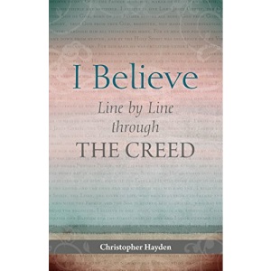 I Believe: Line by Line Through the Creed