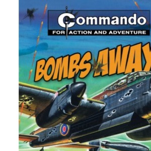 Bombs Away!: Three of the Best Command Commando Comic Book Adventures: Three of the Best Bomber-Command Commando Comic Book Adventures (Commando for Action and Adventure)