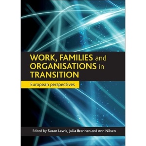 Work, families and organisations in transition: European Perspectives