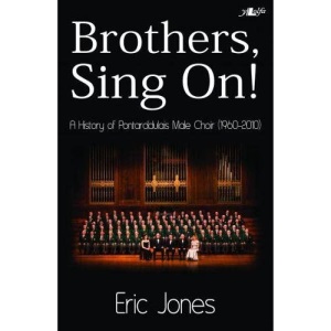Brothers Sing On: A History of Pontarddulais Male Choir (1960-2010)