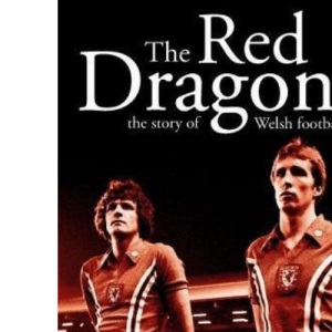 The Red Dragons - The Story of Welsh Football
