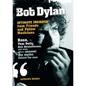 Bob Dylan: Intimate Insights from Friends and Fellow Musicians