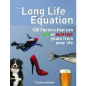 The Long Life Equation: 100 Factors That Can Add or Subtract Years from Your Life