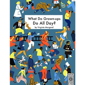 What Do Grown-ups Do All Day?