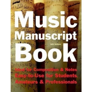 Music Manuscript Book: Ideal for Composition and Notes. Easy-to-use for Students, Amateurs and Professionals