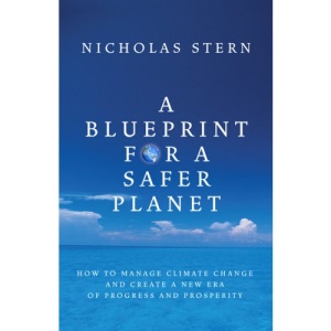 Blueprint for a Safer Planet, A: How to Manage Climate Change and Create a New Era of Progress and Prosperity