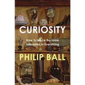 Curiosity: How Science Became Interested in Everything