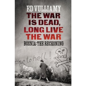 The War is Dead, Long Live the War: Bosnia: the Reckoning