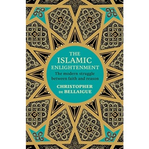 The Islamic Enlightenment: The Modern Struggle Between Faith and Reason