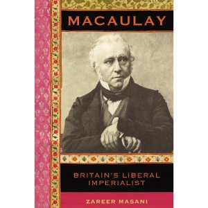Macaulay: Britain’s Liberal Imperialist