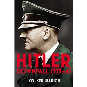 Hitler: Volume II: Downfall 1939-45 (Hitler Biographies)