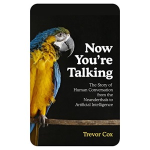 Now You're Talking: Human Conversation from the Neanderthals to Artificial Intelligence