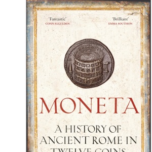 Moneta: A History of Ancient Rome in Twelve Coins