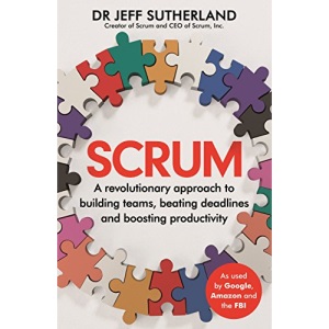 Scrum: A revolutionary approach to building teams, beating deadlines and boosting productivity