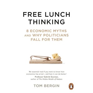 Free Lunch Thinking: 8 Economic Myths and Why Politicians Fall for Them
