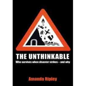 The Unthinkable: Who Survives When Disaster Strikes - and Why