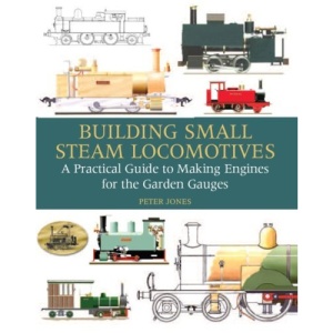 Building Small Steam Locomotives: A Practical Guide to Making Engines for Garden Gauges