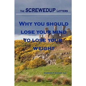 The SCREWEDUP Letters: Why you should lose your mind to lose your weight