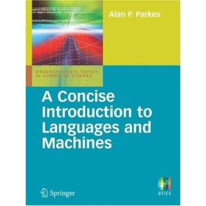 A Concise Introduction to Languages and Machines (Undergraduate Topics in Computer Science)