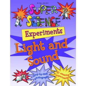 Super Science Experiments Light & Sound