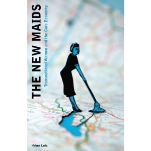 The New Maids : Transnational Women and the Care Economy