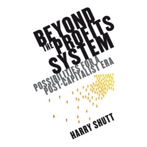 Beyond the Profits System: Possibilities for a Post-Capitalist Era (New Economics)