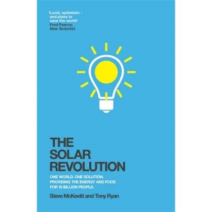 The Solar Revolution: One World. One Solution. Providing the Energy and Food for 10 Billion People.