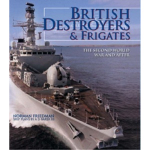 British Destroyers and Frigates: The Second World War and After