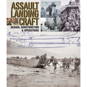 Assault Landing Craft: Design, Construction and Operations