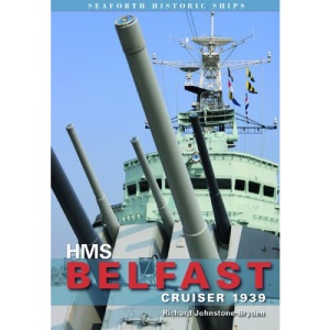 HMS Belfast: Cruiser 1939 (Seaforth Historic Ships Series)