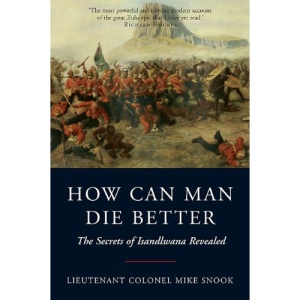 How Can Man Die Better: The Secrets of Isandlwana Revealed