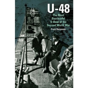 U-48: The Most Successful U-Boat of the Second World War