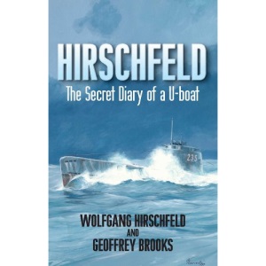 Hirschfeld: The Story of a U-Boat NCO, 1940-1946: The Secret Diary of a U-Boat