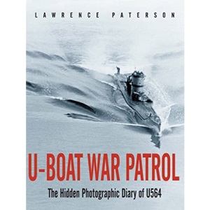 U-Boat War Patrol: The Hidden Photographic Diary of U-564