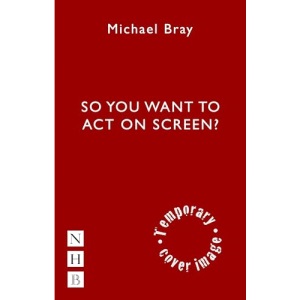 So You Want to Act on Screen? (So You Want To Be...? career guides)